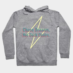 Chase Dreams, Not Desk Chairs Hoodie